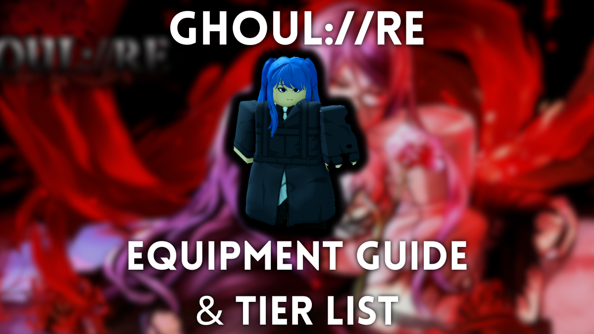 Ghoul: // Re Gear: Senarai & Panduan Tahap Penuh