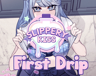 Slippery Kiss: First Drip