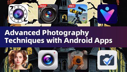Advanced Photography Techniques with Android Apps