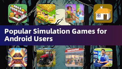 Popular Simulation Games for Android Users