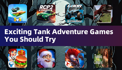 Exciting Tank Adventure Games You Should Try
